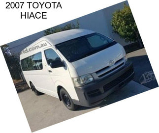 2007 TOYOTA HIACE