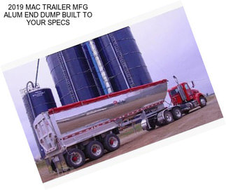 2019 MAC TRAILER MFG ALUM END DUMP BUILT TO YOUR SPECS