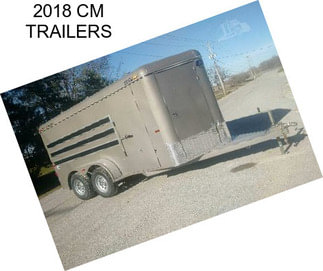 2018 CM TRAILERS