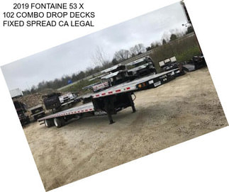 2019 FONTAINE 53 X 102 COMBO DROP DECKS FIXED SPREAD CA LEGAL