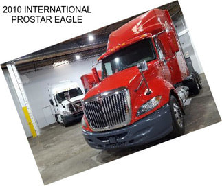 2010 INTERNATIONAL PROSTAR EAGLE