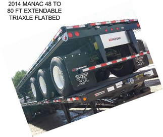 2014 MANAC 48 TO 80 FT EXTENDABLE TRIAXLE FLATBED