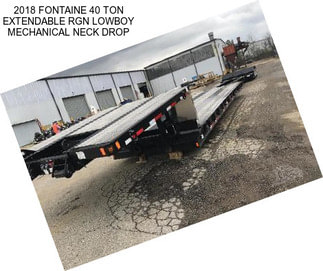 2018 FONTAINE 40 TON EXTENDABLE RGN LOWBOY MECHANICAL NECK DROP