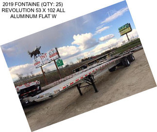 2019 FONTAINE (QTY: 25)  REVOLUTION 53 X 102 ALL ALUMINUM FLAT W