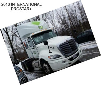 2013 INTERNATIONAL PROSTAR+