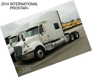 2014 INTERNATIONAL PROSTAR+