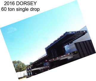 2016 DORSEY 60 ton single drop