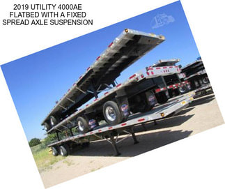 2019 UTILITY 4000AE FLATBED WITH A FIXED SPREAD AXLE SUSPENSION