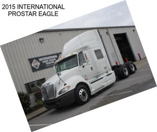 2015 INTERNATIONAL PROSTAR EAGLE