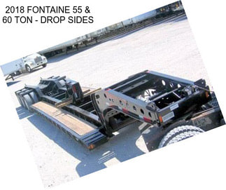 2018 FONTAINE 55 & 60 TON - DROP SIDES