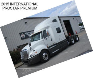 2015 INTERNATIONAL PROSTAR PREMIUM