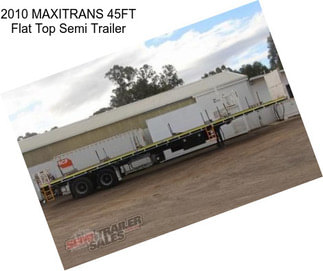 2010 MAXITRANS 45FT Flat Top Semi Trailer