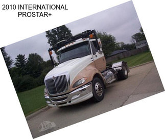 2010 INTERNATIONAL PROSTAR+