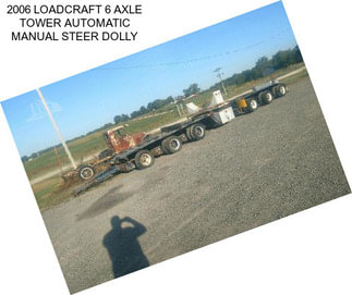 2006 LOADCRAFT 6 AXLE TOWER AUTOMATIC MANUAL STEER DOLLY