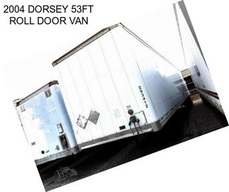 2004 DORSEY 53FT ROLL DOOR VAN