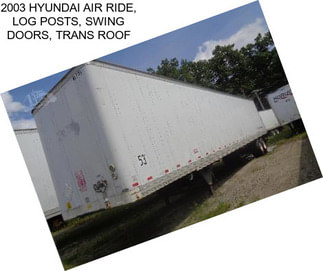 2003 HYUNDAI AIR RIDE, LOG POSTS, SWING DOORS, TRANS ROOF