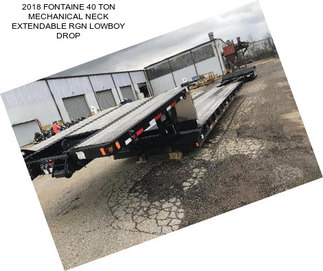 2018 FONTAINE 40 TON MECHANICAL NECK EXTENDABLE RGN LOWBOY DROP