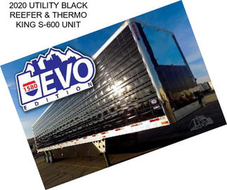 2020 UTILITY BLACK REEFER & THERMO KING S-600 UNIT