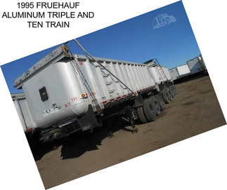 1995 FRUEHAUF ALUMINUM TRIPLE AND TEN TRAIN