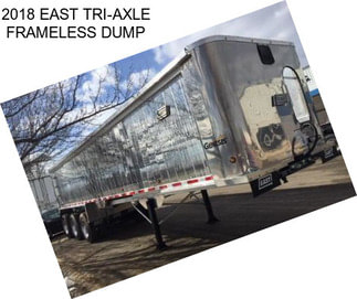 2018 EAST TRI-AXLE FRAMELESS DUMP