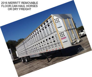 2016 MERRITT REMOVABLE FLOOR,CAN HAUL HORSES OR DRY FREIGHT