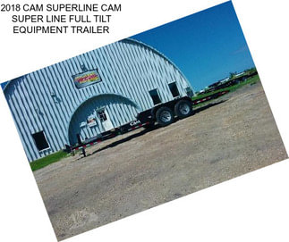 2018 CAM SUPERLINE CAM SUPER LINE FULL TILT EQUIPMENT TRAILER