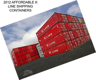 2012 AFFORDABLE K LINE SHIPPING CONTAINERS