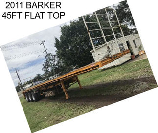 2011 BARKER 45FT FLAT TOP