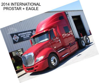 2014 INTERNATIONAL PROSTAR + EAGLE