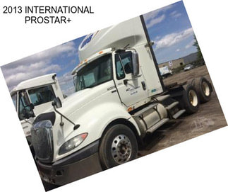 2013 INTERNATIONAL PROSTAR+