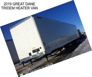 2019 GREAT DANE TRIDEM HEATER VAN