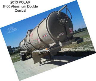 2013 POLAR 8400 Aluminum Double Conical