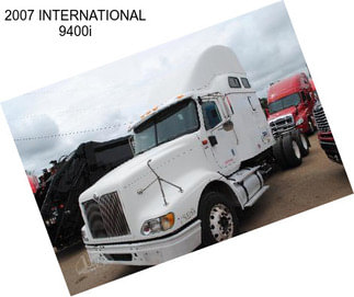 2007 INTERNATIONAL 9400i