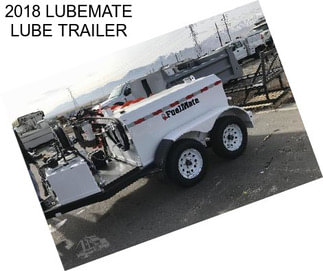 2018 LUBEMATE LUBE TRAILER