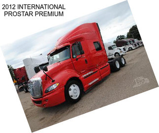 2012 INTERNATIONAL PROSTAR PREMIUM