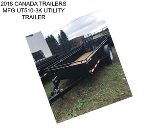 2018 CANADA TRAILERS MFG UT510-3K UTILITY TRAILER