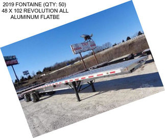 2019 FONTAINE (QTY: 50)  48 X 102 REVOLUTION ALL ALUMINUM FLATBE