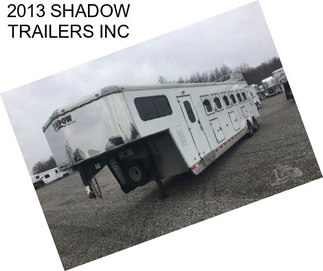 2013 SHADOW TRAILERS INC