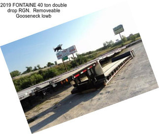 2019 FONTAINE 40 ton double drop RGN.  Removeable Gooseneck lowb