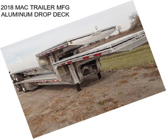 2018 MAC TRAILER MFG ALUMINUM DROP DECK