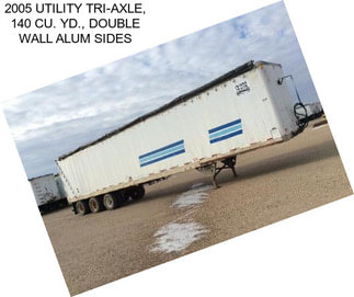 2005 UTILITY TRI-AXLE, 140 CU. YD., DOUBLE WALL ALUM SIDES