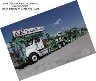 2008 DELAVAN 8801 LOWRAIL QUICKLODER /2005 FREIGHTLINER COLUMBI