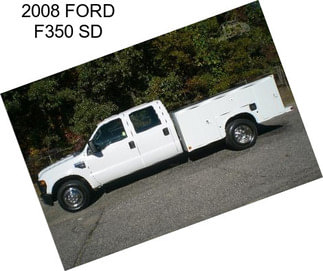 2008 FORD F350 SD