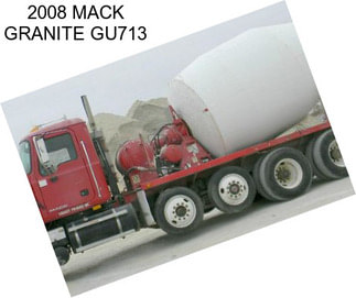 2008 MACK GRANITE GU713