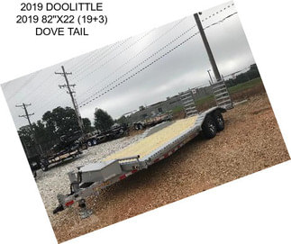 2019 DOOLITTLE 2019 82\'\'X22 (19+3) DOVE TAIL