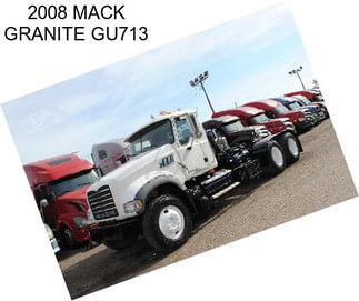 2008 MACK GRANITE GU713