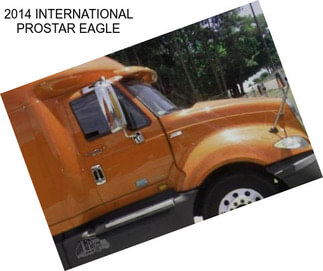 2014 INTERNATIONAL PROSTAR EAGLE