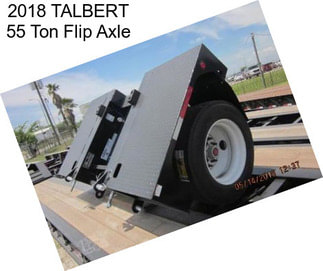 2018 TALBERT 55 Ton Flip Axle