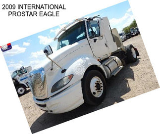 2009 INTERNATIONAL PROSTAR EAGLE