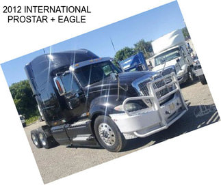 2012 INTERNATIONAL PROSTAR + EAGLE